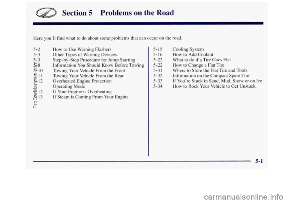 OLDSMOBILE SILHOUETTE 1997 Owners Manual Section 5 Problems on the Road
Here you’ll find what to do about some problems that can occur on the road.
5-2
5-3
5-3
5-8
5- 10
5-1 1
5-12
5- 12
5- 13 How
to Use Warning Flas OLDSMOBILE SILHOUETTE 1997 Owners Manual Section 5 Problems on the Road
Here you’ll find what to do about some problems that can occur on the road.
5-2
5-3
5-3
5-8
5- 10
5-1 1
5-12
5- 12
5- 13 How
to Use Warning Flas