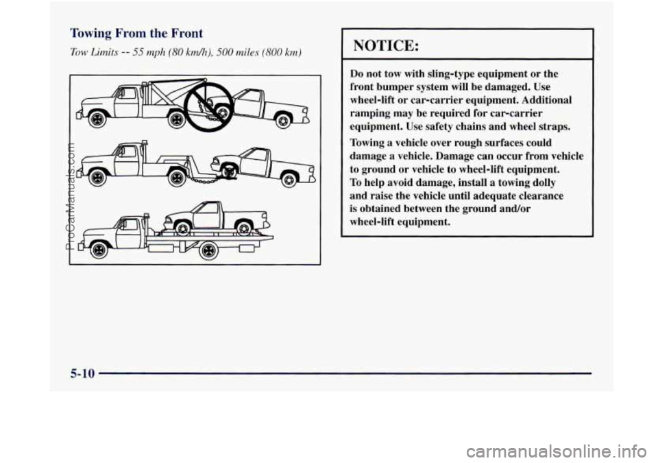 OLDSMOBILE SILHOUETTE 1997 Owners Manual Towing From the Front
Tow Limits -- 55 mph (80 kdh), 500 miles (800 km) NOTICE:
Do not tow with sling-type equipment or the
front bumper system will be damaged. Use
wheel-lift or car-c OLDSMOBILE SILHOUETTE 1997 Owners Manual Towing From the Front
Tow Limits -- 55 mph (80 kdh), 500 miles (800 km) NOTICE:
Do not tow with sling-type equipment or the
front bumper system will be damaged. Use
wheel-lift or car-c