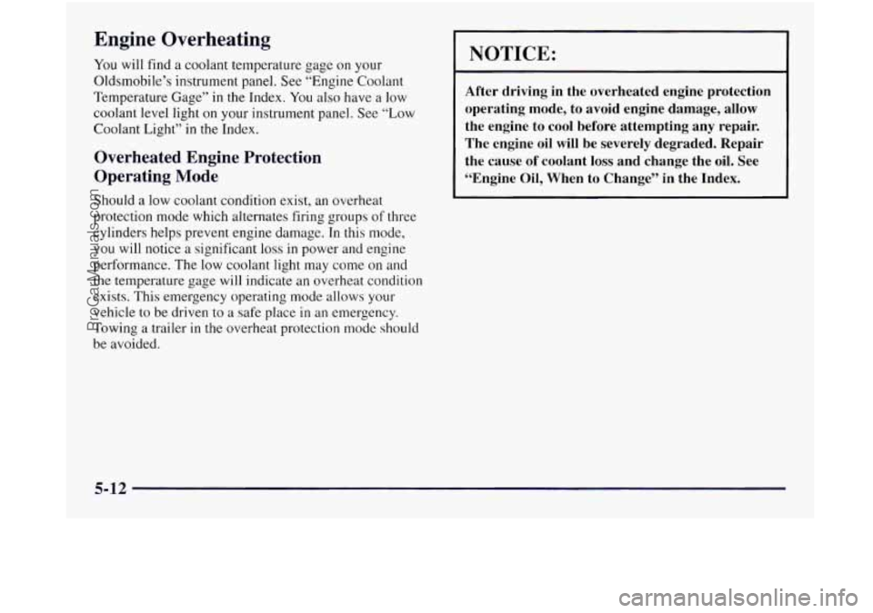 OLDSMOBILE SILHOUETTE 1997 Owners Manual Engine Overheating
You will find a coolant temperature gage on your
Oldsmobile’s instrument panel. See “Engine Coolant
Temperature Gage”
in the Index. You also have a low
coolant level OLDSMOBILE SILHOUETTE 1997 Owners Manual Engine Overheating
You will find a coolant temperature gage on your
Oldsmobile’s instrument panel. See “Engine Coolant
Temperature Gage”
in the Index. You also have a low
coolant level