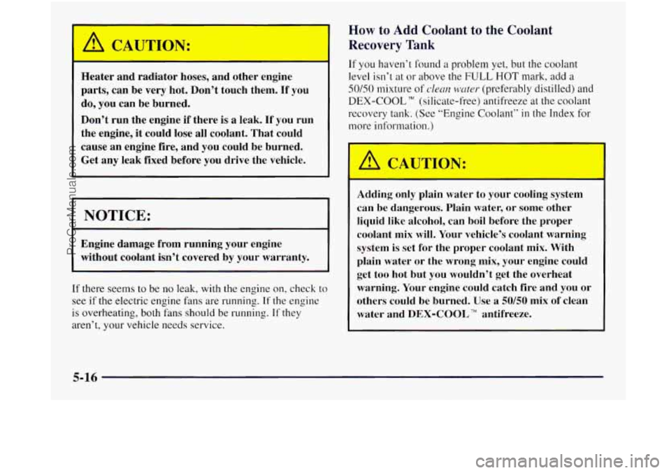 OLDSMOBILE SILHOUETTE 1997 Owners Manual He r an ra-engine
~
-m
parts, can be very hot. Don’t touch them. If you
do, you can be burned.
Don’t run the engine if there is a leak.
If you run
the engine, it could OLDSMOBILE SILHOUETTE 1997 Owners Manual He r an ra-engine
~
-m
parts, can be very hot. Don’t touch them. If you
do, you can be burned.
Don’t run the engine if there is a leak.
If you run
the engine, it could