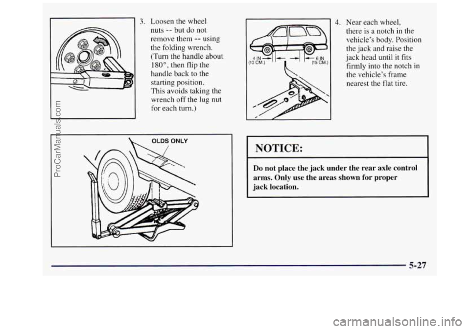 OLDSMOBILE SILHOUETTE 1997 Owners Manual I 3. Loosen the wheel
nuts
-- but do not
remove them
-- using
the folding wrench.
(Turn the handle about
180", then flip the
handle back to the
starting position.
This avoids tak OLDSMOBILE SILHOUETTE 1997 Owners Manual I 3. Loosen the wheel
nuts
-- but do not
remove them
-- using
the folding wrench.
(Turn the handle about
180", then flip the
handle back to the
starting position.
This avoids tak