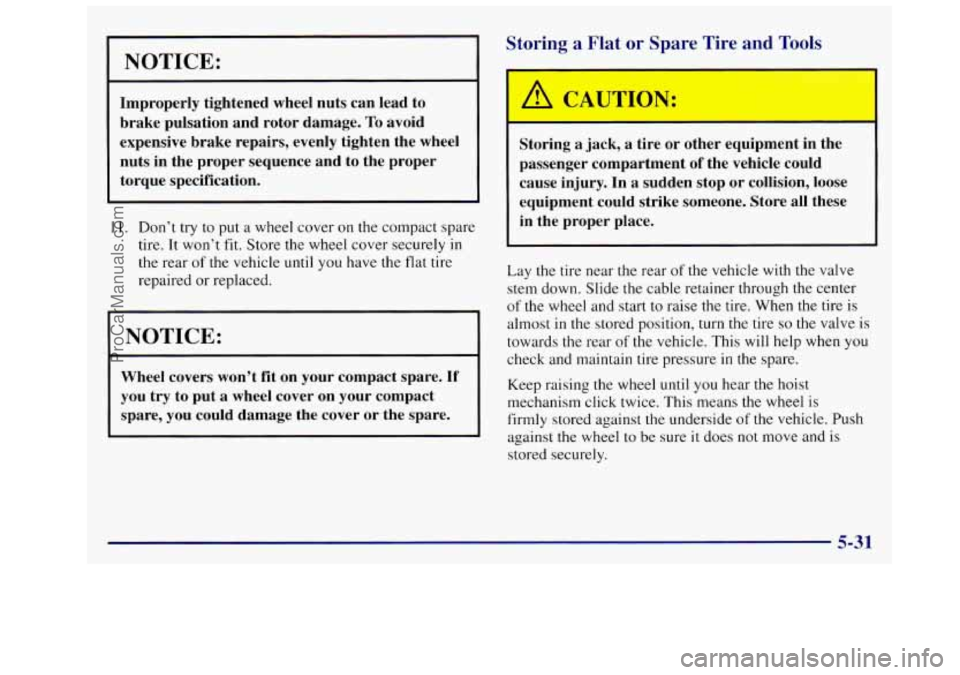 OLDSMOBILE SILHOUETTE 1997  Owners Manual NOTICE: 
Improperly  tightened  wheel  nuts  can  lead  to brake  pulsation  and  rotor  damage. 
To avoid 
expensive  brake  repairs,  evenly tighten  the  wheel 
nuts  in  the  proper  sequence  and