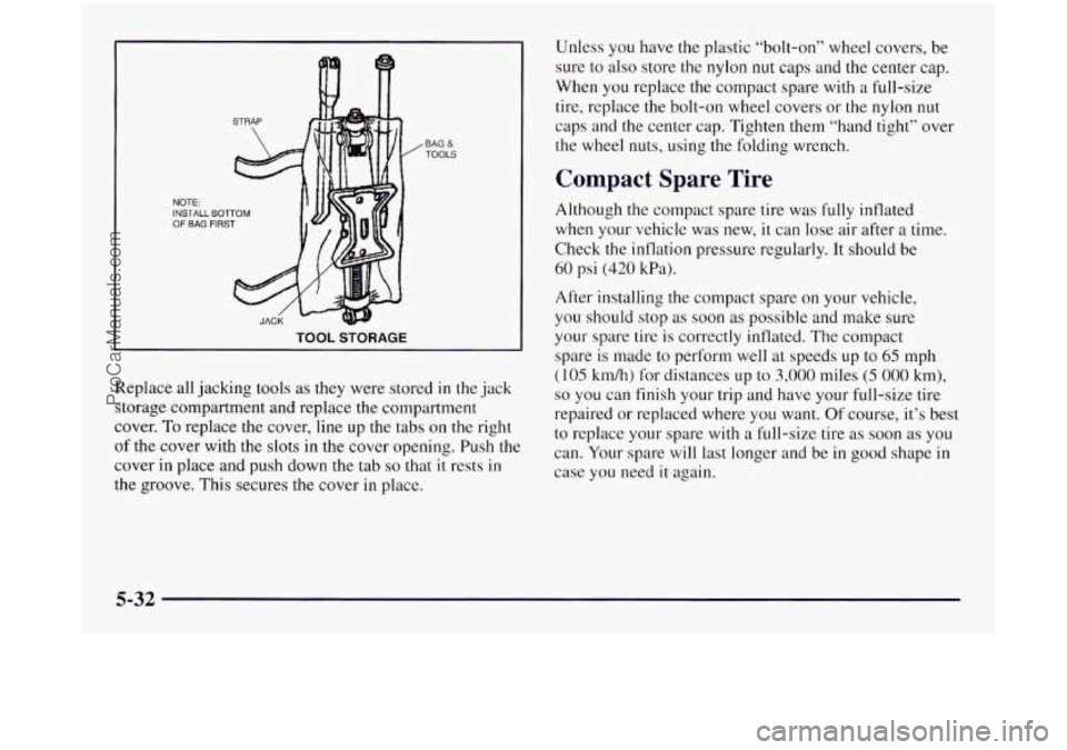 OLDSMOBILE SILHOUETTE 1997 Owners Manual NOTE: INSTALL OF BAG - BOTTOM FIRST
TOOL STORAGE
BAG & TOOLS
Replace all jacking tools as they were stored in the jack
storage compartment and replace the compartment
cover.
To replace the co OLDSMOBILE SILHOUETTE 1997 Owners Manual NOTE: INSTALL OF BAG - BOTTOM FIRST
TOOL STORAGE
BAG & TOOLS
Replace all jacking tools as they were stored in the jack
storage compartment and replace the compartment
cover.
To replace the co