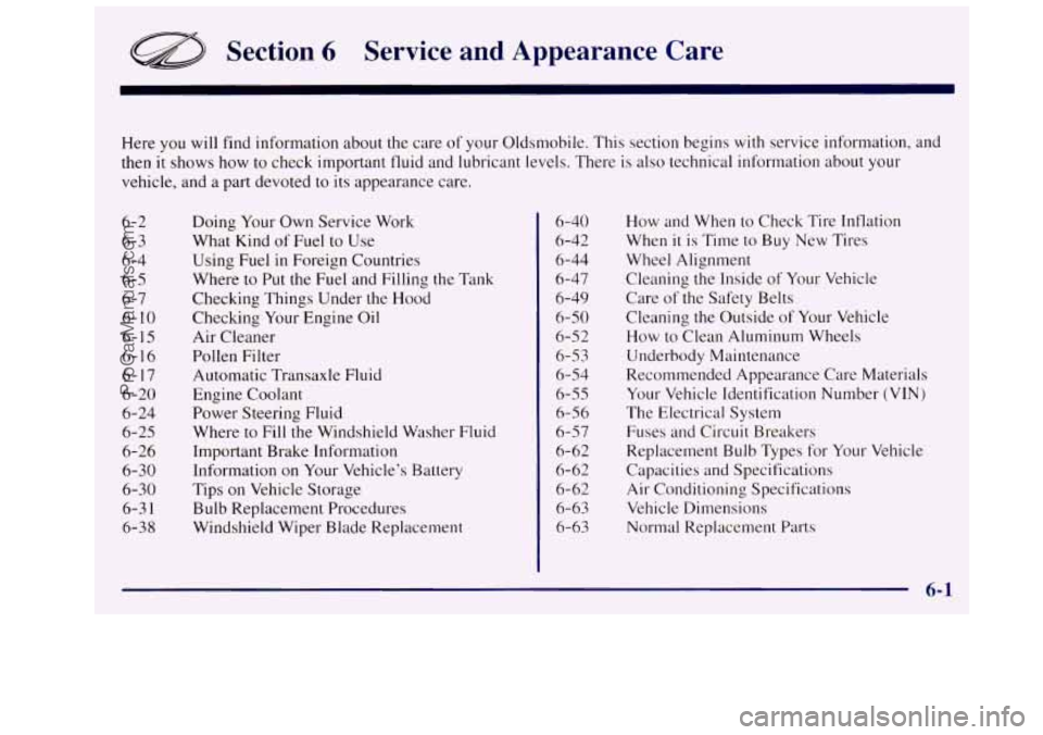 OLDSMOBILE SILHOUETTE 1997 Owners Manual Section 6 Service and Appearance Care
Here you will find information about the care of your Oldsmobile. This section begins with service information, and
then it shows how to check impor OLDSMOBILE SILHOUETTE 1997 Owners Manual Section 6 Service and Appearance Care
Here you will find information about the care of your Oldsmobile. This section begins with service information, and
then it shows how to check impor
