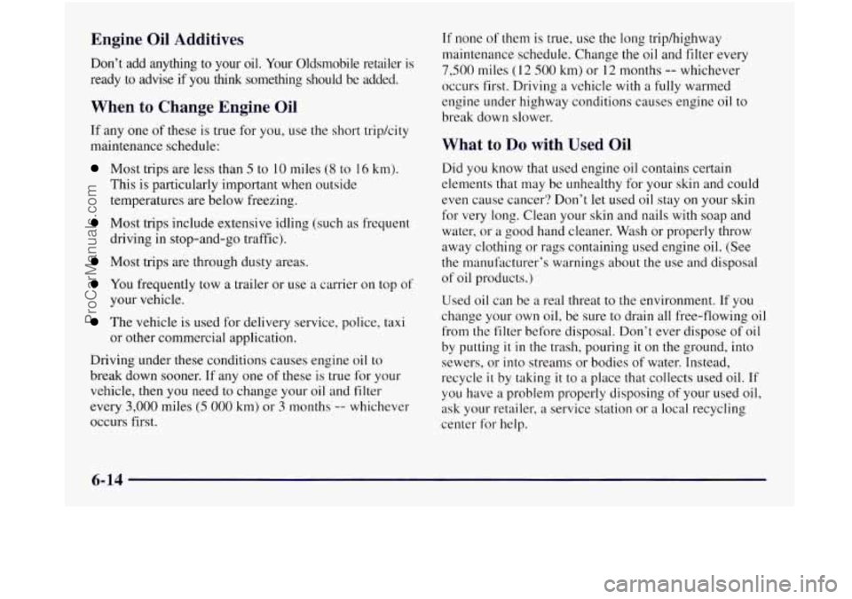 OLDSMOBILE SILHOUETTE 1997 Owners Manual Engine Oil Additives
Don’t add anything to your oil. Your Oldsmobile retailer is \
ready to advise if
you think something should be added.
When to Change Engine Oil
If any one OLDSMOBILE SILHOUETTE 1997 Owners Manual Engine Oil Additives
Don’t add anything to your oil. Your Oldsmobile retailer is \
ready to advise if
you think something should be added.
When to Change Engine Oil
If any one