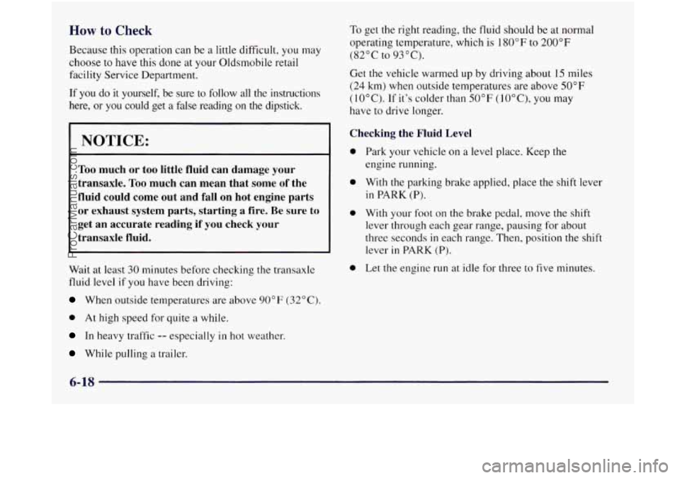 OLDSMOBILE SILHOUETTE 1997 Owners Manual How to Check
Because this operation can be a little difficult, you may
choose to have this done at your Oldsmobile retail
facility Service Department.
If
you do it yourself, be sure OLDSMOBILE SILHOUETTE 1997 Owners Manual How to Check
Because this operation can be a little difficult, you may
choose to have this done at your Oldsmobile retail
facility Service Department.
If
you do it yourself, be sure