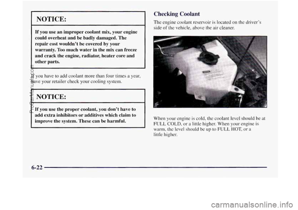 OLDSMOBILE SILHOUETTE 1997 Owners Manual I NOTICE:
If you use an improper coolant mix, your engine
could overheat and be badly damaged. The
repair cost wouldn’t be covered by your
warranty.
Too much water in the mix OLDSMOBILE SILHOUETTE 1997 Owners Manual I NOTICE:
If you use an improper coolant mix, your engine
could overheat and be badly damaged. The
repair cost wouldn’t be covered by your
warranty.
Too much water in the mix