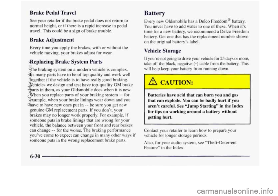 OLDSMOBILE SILHOUETTE 1997 Owners Manual Brake Pedal Travel
See your retailer if the brake pedal does not return to
normal height, or if there is a rapid increase
in pedal
travel. This could be
a sign of brake trouble.
Brak OLDSMOBILE SILHOUETTE 1997 Owners Manual Brake Pedal Travel
See your retailer if the brake pedal does not return to
normal height, or if there is a rapid increase
in pedal
travel. This could be
a sign of brake trouble.
Brak