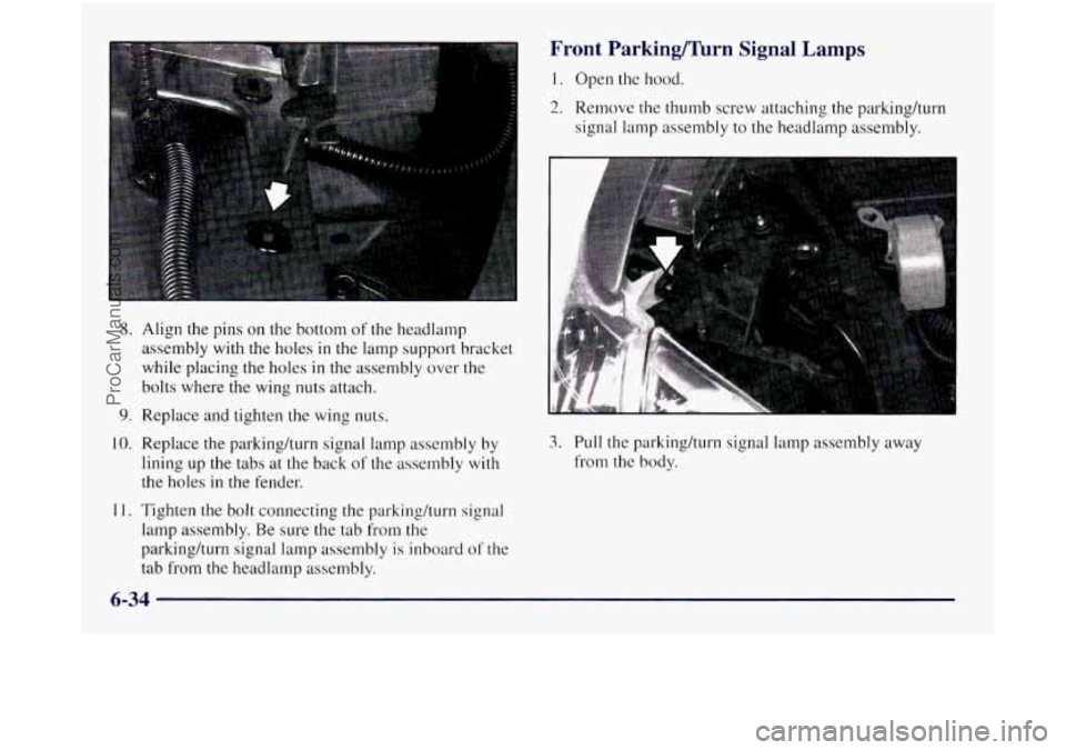 OLDSMOBILE SILHOUETTE 1997 Owners Manual 8. Align the pins on the bottom of the headlamp
assembly with
the holes in the lamp support bracket
while placing the holes
in the assembly over the
bolts where the wing nuts attach.
9. R OLDSMOBILE SILHOUETTE 1997 Owners Manual 8. Align the pins on the bottom of the headlamp
assembly with
the holes in the lamp support bracket
while placing the holes
in the assembly over the
bolts where the wing nuts attach.
9. R