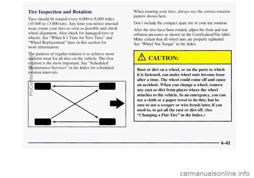 OLDSMOBILE SILHOUETTE 1997 User Guide Tire Inspection and Rotation
Tires should be rotated every 6,000 to 8,000 miles
(10 000 to 13 000 km). Any time you notice unusual
wear, rotate your tires
as soon as possible and check
wh OLDSMOBILE SILHOUETTE 1997 User Guide Tire Inspection and Rotation
Tires should be rotated every 6,000 to 8,000 miles
(10 000 to 13 000 km). Any time you notice unusual
wear, rotate your tires
as soon as possible and check
wh