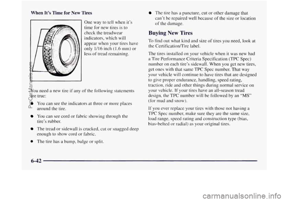 OLDSMOBILE SILHOUETTE 1997  Owners Manual When It’s Time for New Tires 
One way  to  tell when  it’s 
time for  new tires  is  to 
check the treadwear  indicators,  which  will 
appear  when your tires have 
only  1/16 inch  (1.6  mm)  or
