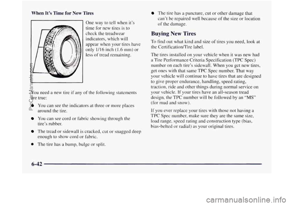 OLDSMOBILE SILHOUETTE 1997 Owners Manual When It’s Time for New Tires
One way to tell when it’s
time for new tires is to
check the treadwear indicators, which will
appear when your tires have
only 1/16 inch (1.6 mm) or OLDSMOBILE SILHOUETTE 1997 Owners Manual When It’s Time for New Tires
One way to tell when it’s
time for new tires is to
check the treadwear indicators, which will
appear when your tires have
only 1/16 inch (1.6 mm) or