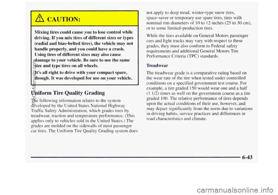 OLDSMOBILE SILHOUETTE 1997 Owners Manual Mixing tires could cause you to lose control while
driving.
If you mix tires of different sizes or types
(radial and bias-belted tires), the vehicle may not
handle properly, and OLDSMOBILE SILHOUETTE 1997 Owners Manual Mixing tires could cause you to lose control while
driving.
If you mix tires of different sizes or types
(radial and bias-belted tires), the vehicle may not
handle properly, and