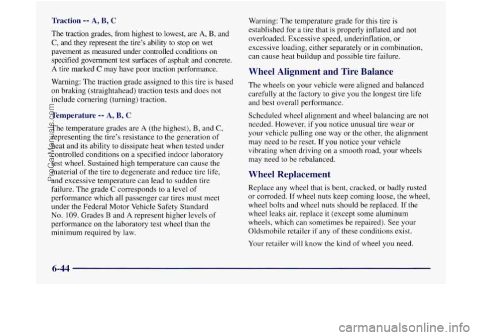 OLDSMOBILE SILHOUETTE 1997 Owners Manual Traction -- A, B, C
The traction grades, from highest to lowest, are A, B, and
C, and they represent the tire’s ability to stop on wet
pavement as measured under controlled cond OLDSMOBILE SILHOUETTE 1997 Owners Manual Traction -- A, B, C
The traction grades, from highest to lowest, are A, B, and
C, and they represent the tire’s ability to stop on wet
pavement as measured under controlled cond