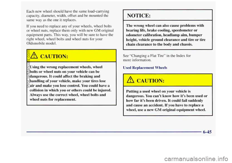 OLDSMOBILE SILHOUETTE 1997 Owners Manual Each new wheel should have the same load-carrying
capacity, diameter, width, offset and be mounted
the
same way as the one it replaces.
11 yo^- -1eed to replace any of your wheels, wheel OLDSMOBILE SILHOUETTE 1997 Owners Manual Each new wheel should have the same load-carrying
capacity, diameter, width, offset and be mounted
the
same way as the one it replaces.
11 yo^- -1eed to replace any of your wheels, wheel