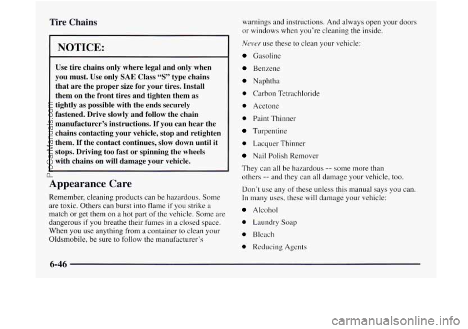 OLDSMOBILE SILHOUETTE 1997 Owners Manual Tire Chains
I
I NOTICE:
Use tire chains only where legal and only when
you must.
Use only SAE Class “S” type chains
that are the proper size for your tires. Install
them on OLDSMOBILE SILHOUETTE 1997 Owners Manual Tire Chains
I
I NOTICE:
Use tire chains only where legal and only when
you must.
Use only SAE Class “S” type chains
that are the proper size for your tires. Install
them on
