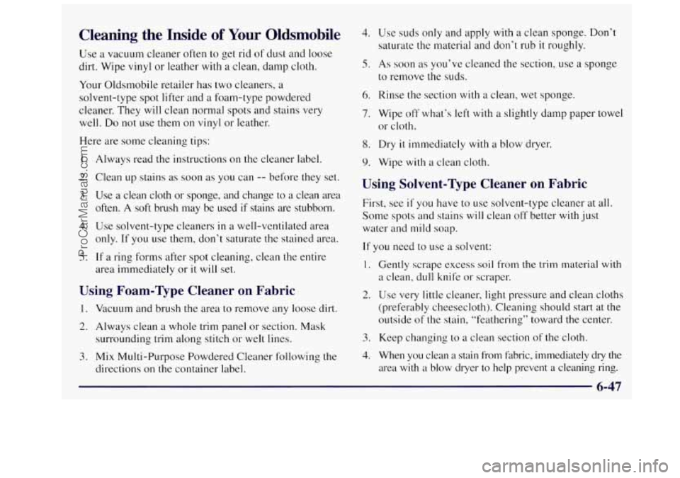 OLDSMOBILE SILHOUETTE 1997 Owners Manual Cleaning the Inside of Your Oldsmobile
Use a vacuum cleaner often to get rid of dust and loose
dirt. Wipe
vinyl or leather with a clean, damp cloth.
Your Oldsmobile retailer has two OLDSMOBILE SILHOUETTE 1997 Owners Manual Cleaning the Inside of Your Oldsmobile
Use a vacuum cleaner often to get rid of dust and loose
dirt. Wipe
vinyl or leather with a clean, damp cloth.
Your Oldsmobile retailer has two