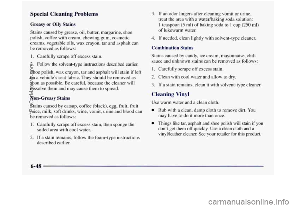 OLDSMOBILE SILHOUETTE 1997 Owners Manual Special Cleaning Problems
Greasy or Oily Stains
Stains caused by grease, oil, butter, margarine, shoe
polish, coffee with cream, chewing gum, cosmetic
creams, vegetable oils, wax crayo OLDSMOBILE SILHOUETTE 1997 Owners Manual Special Cleaning Problems
Greasy or Oily Stains
Stains caused by grease, oil, butter, margarine, shoe
polish, coffee with cream, chewing gum, cosmetic
creams, vegetable oils, wax crayo