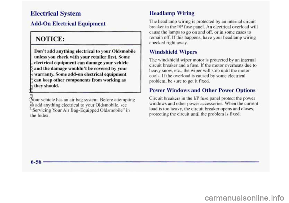 OLDSMOBILE SILHOUETTE 1997  Owners Manual Electrical  System 
Add-on Electrical  Equipment 
NOTICE: 
Don’t  add  anything  electrical  to  your  Oldsmobile 
unless  you  check  with  your  retailer  first.  Some 
electrical  equipment  can 