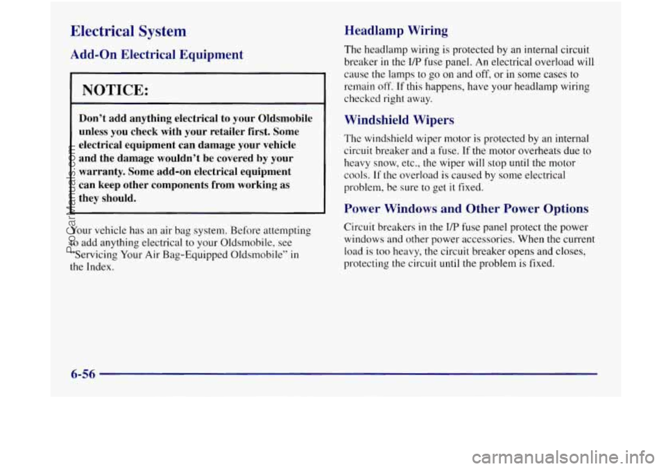 OLDSMOBILE SILHOUETTE 1997 Owners Manual Electrical System
Add-on Electrical Equipment
NOTICE:
Don’t add anything electrical to your Oldsmobile
unless you check with your retailer first. Some
electrical equipment can OLDSMOBILE SILHOUETTE 1997 Owners Manual Electrical System
Add-on Electrical Equipment
NOTICE:
Don’t add anything electrical to your Oldsmobile
unless you check with your retailer first. Some
electrical equipment can
