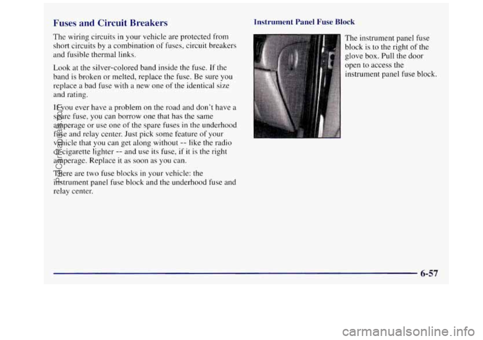 OLDSMOBILE SILHOUETTE 1997  Owners Manual Fuses  and  Circuit  Breakers 
The wiring  circuits  in your vehicle  are  protected  from 
short  circuits  by a  combination  of fuses,  circuit  breakers 
and  fusible  thermal  links. 
Look at the