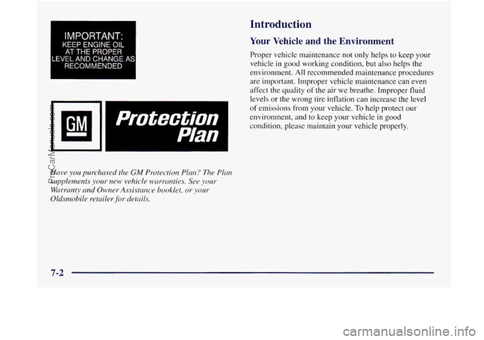 OLDSMOBILE SILHOUETTE 1997  Owners Manual I IMPORTANT: I 
KEEP ENGINE OIL 
AT THE PROPER 
LEVEL AND  CHANGE AS 
RECOMMENDED 
protection Plan I 
Have  you  purchased  the GM Protection  Plm? The  Plan 
supplements  your  new  vehicle  warrmtie
