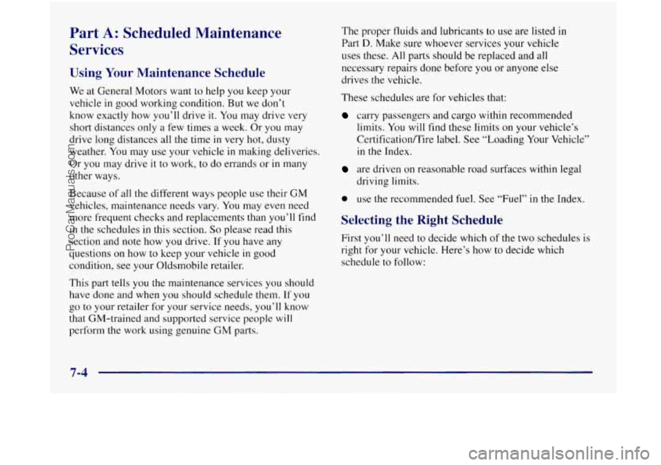 OLDSMOBILE SILHOUETTE 1997 User Guide Part A: Scheduled Maintenance
Services
Using Your Maintenance Schedule
We at General Motors want to help you keep your
vehicle in good working condition. But we don’t
know exactly how you OLDSMOBILE SILHOUETTE 1997 User Guide Part A: Scheduled Maintenance
Services
Using Your Maintenance Schedule
We at General Motors want to help you keep your
vehicle in good working condition. But we don’t
know exactly how you