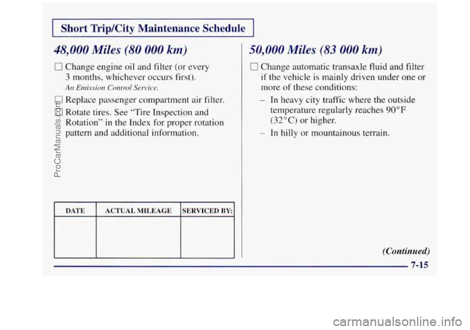 OLDSMOBILE SILHOUETTE 1997  Owners Manual Short TripKity  Maintenance  Schedule 
48,000 Miles (80 000 kmj 
0 Change engine oil  and filter (or every 
3  months, whichever occurs  first). 
An Emission Control Service. 
0 Replace passenger comp