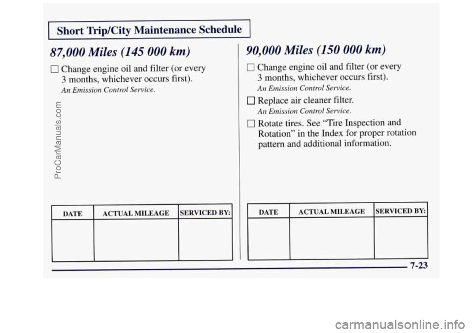 OLDSMOBILE SILHOUETTE 1997  Owners Manual I Short TripKity  Maintenance  Schedule 
87,000 Miles (145 000 km) 
0 Change engine oil  and filter (or every 
3 months, whichever occurs first). 
An Emission  Control Service. 
DATE  SERVICED BY: ACT