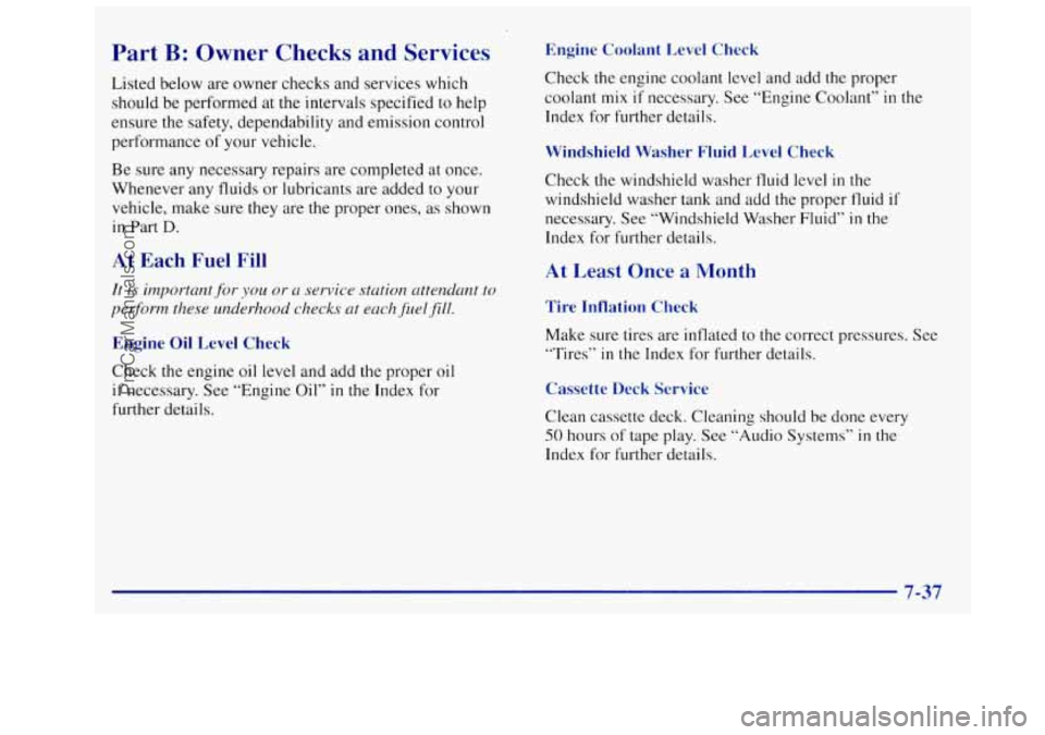 OLDSMOBILE SILHOUETTE 1997 Owners Manual Part B: Owner Checks and Services
Listed below are owner checks and services which
should be performed at the intervals specified to help
ensure the safety, dependability and emission cont OLDSMOBILE SILHOUETTE 1997 Owners Manual Part B: Owner Checks and Services
Listed below are owner checks and services which
should be performed at the intervals specified to help
ensure the safety, dependability and emission cont