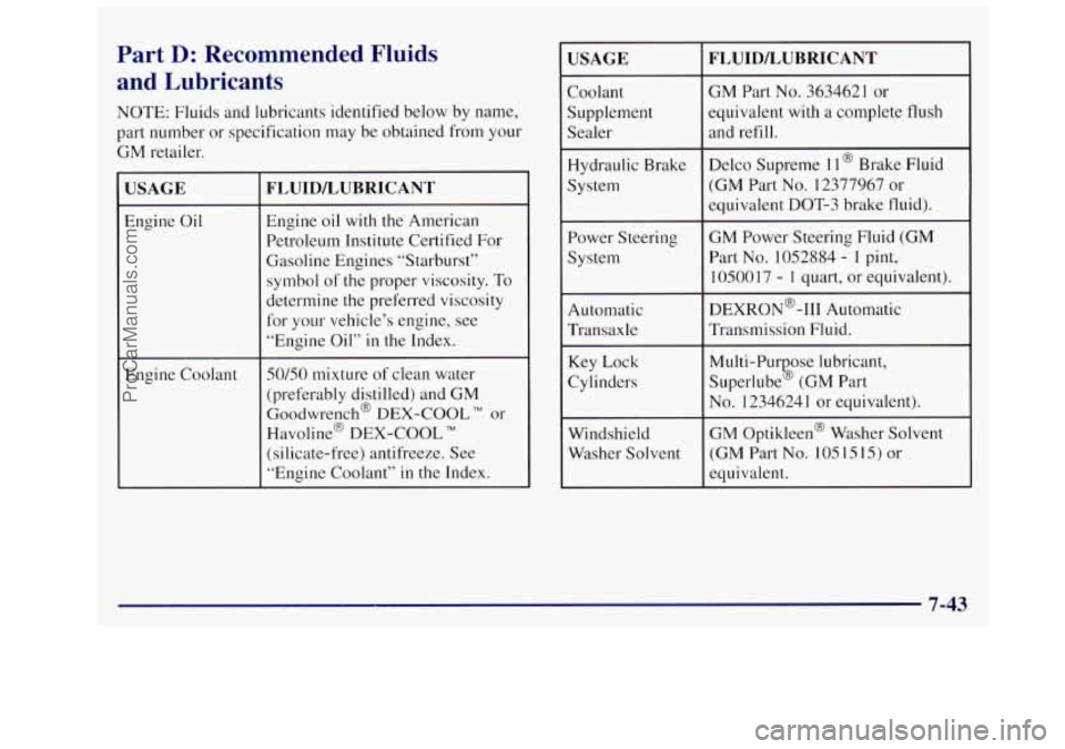 OLDSMOBILE SILHOUETTE 1997 Owners Manual Part D: Recommended Fluids
and Lubricants
NOTE: Fluids and lubricants identified below by name,
part number or specification may be obtained from your
GM retailer.
USAGE
Engine Oil
OLDSMOBILE SILHOUETTE 1997 Owners Manual Part D: Recommended Fluids
and Lubricants
NOTE: Fluids and lubricants identified below by name,
part number or specification may be obtained from your
GM retailer.
USAGE
Engine Oil
