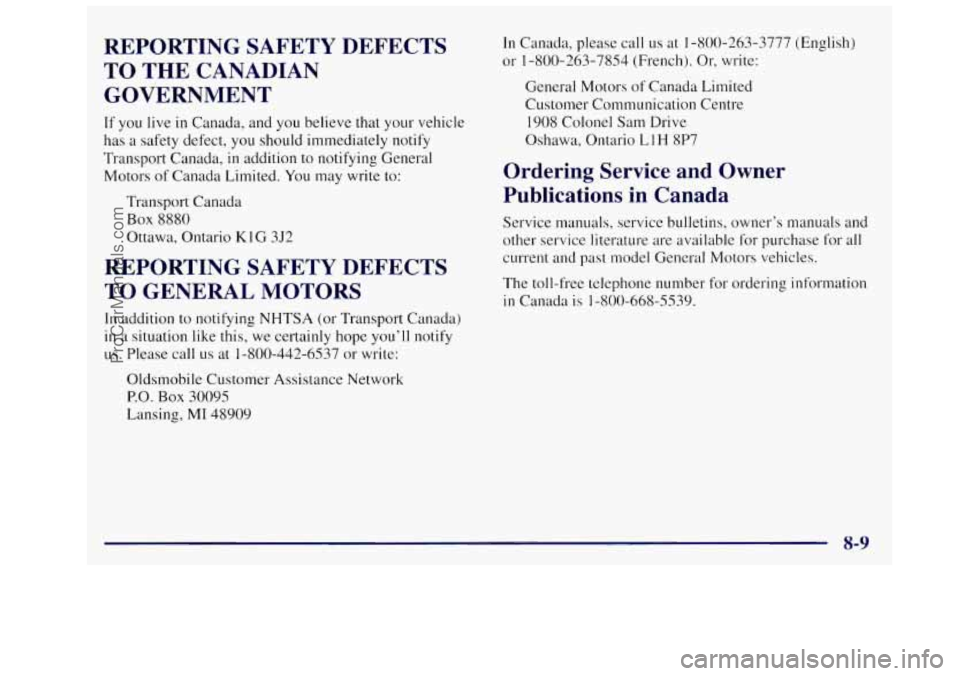 OLDSMOBILE SILHOUETTE 1997 Owners Manual REPORTING SAFETY DEFECTS
TO THE CANADIAN GOVERNMENT
If you live in Canada, and you believe that your vehicle
has a safety defect, you should immediately notify
Transport Canada,
in OLDSMOBILE SILHOUETTE 1997 Owners Manual REPORTING SAFETY DEFECTS
TO THE CANADIAN GOVERNMENT
If you live in Canada, and you believe that your vehicle
has a safety defect, you should immediately notify
Transport Canada,
in