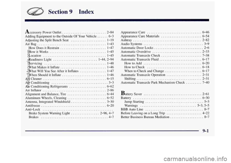 OLDSMOBILE SILHOUETTE 1997 Owners Manual Section 9 Index
Accessory Power Outlet ......................... 2-84
Adding Equipment to the Outside
Of Your Vehicle ...... 6-3
AirBag
....................................... 1-43
How Does
it OLDSMOBILE SILHOUETTE 1997 Owners Manual Section 9 Index
Accessory Power Outlet ......................... 2-84
Adding Equipment to the Outside
Of Your Vehicle ...... 6-3
AirBag
....................................... 1-43
How Does
it