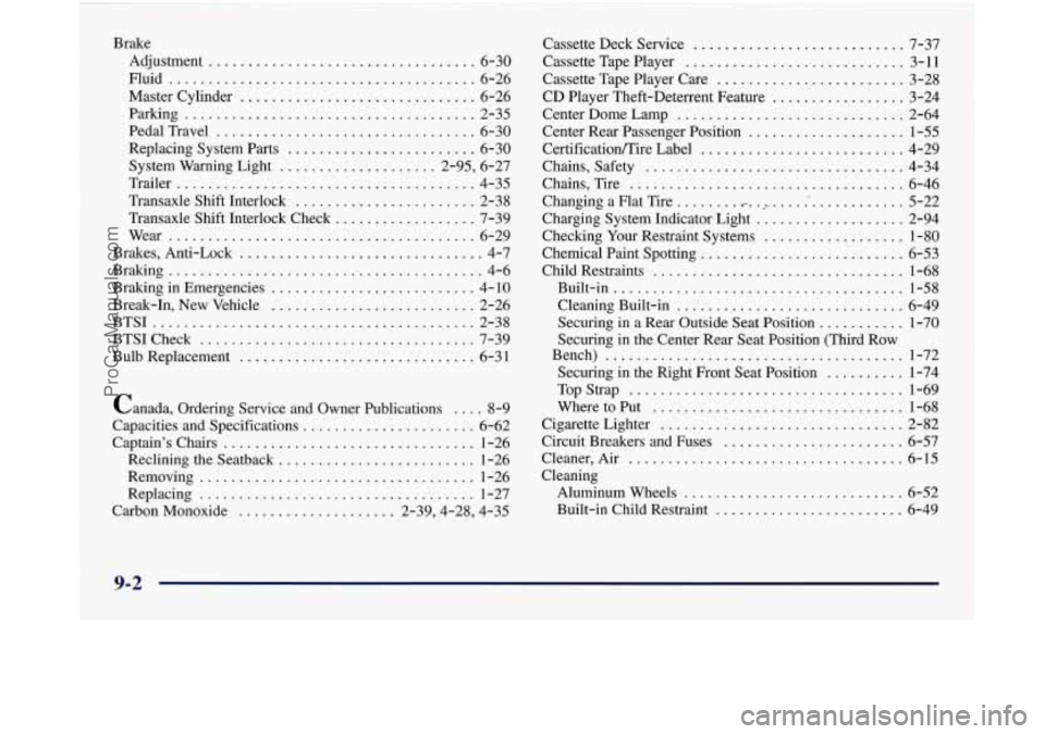 OLDSMOBILE SILHOUETTE 1997 Owners Manual Brake Adjustment
.................................. 6-30
Fluid
....................................... 6-26
Master Cylinder
.............................. 6-26
Parking
........................ OLDSMOBILE SILHOUETTE 1997 Owners Manual Brake Adjustment
.................................. 6-30
Fluid
....................................... 6-26
Master Cylinder
.............................. 6-26
Parking
........................