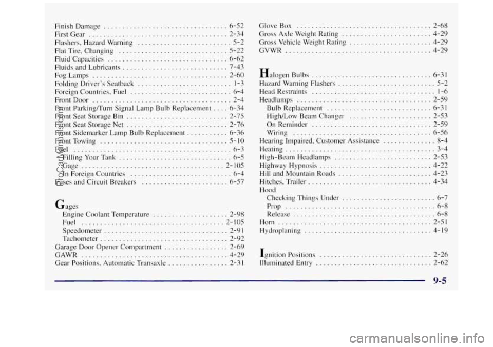 OLDSMOBILE SILHOUETTE 1997  Owners Manual Finish  Damage ................................. 6-52 
FirstGear 
..................................... 2-34 
Flashers. Hazard  Warning 
......................... 5-2 
Flat  Tire.  Changing 
.........