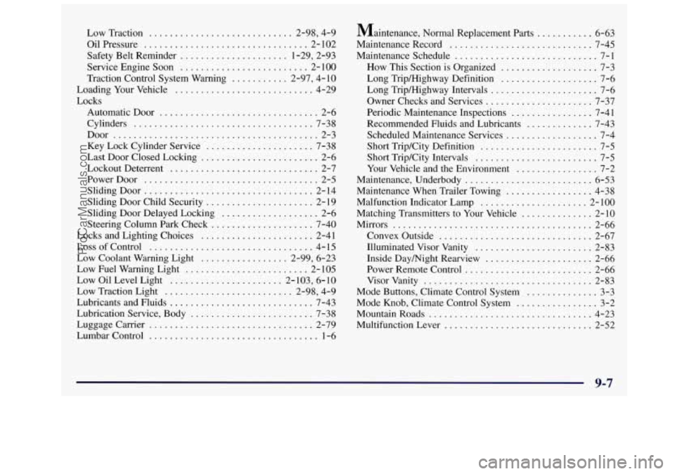 OLDSMOBILE SILHOUETTE 1997  Owners Manual Low Traction ............................ 2.98.  4.9 
Oil Pressure 
................................ 2- 102 
Safety Belt Reminder ..................... 1.29,  2.93 
Service Engine Soon 
..............