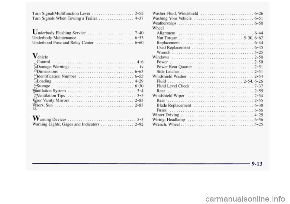OLDSMOBILE SILHOUETTE 1997  Owners Manual Turn SignalMultifunction  Lever ................... 2-52 
Turn  Signals When Towing a Trailer 
................ 4-37 
Underbody  Flushing Service 
..................... 7-40 
Underbody Maintenance 
..