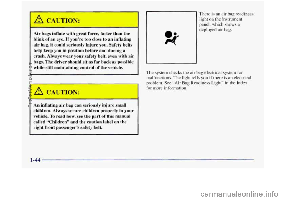 OLDSMOBILE SILHOUETTE 1997 Workshop Manual /I CAUTION:
Air bags inflate with great force, faster than the
blink of an eye.
If you’re too close to an inflating
air bag, it could seriously injure you. Safety belts
help keep OLDSMOBILE SILHOUETTE 1997 Workshop Manual /I CAUTION:
Air bags inflate with great force, faster than the
blink of an eye.
If you’re too close to an inflating
air bag, it could seriously injure you. Safety belts
help keep