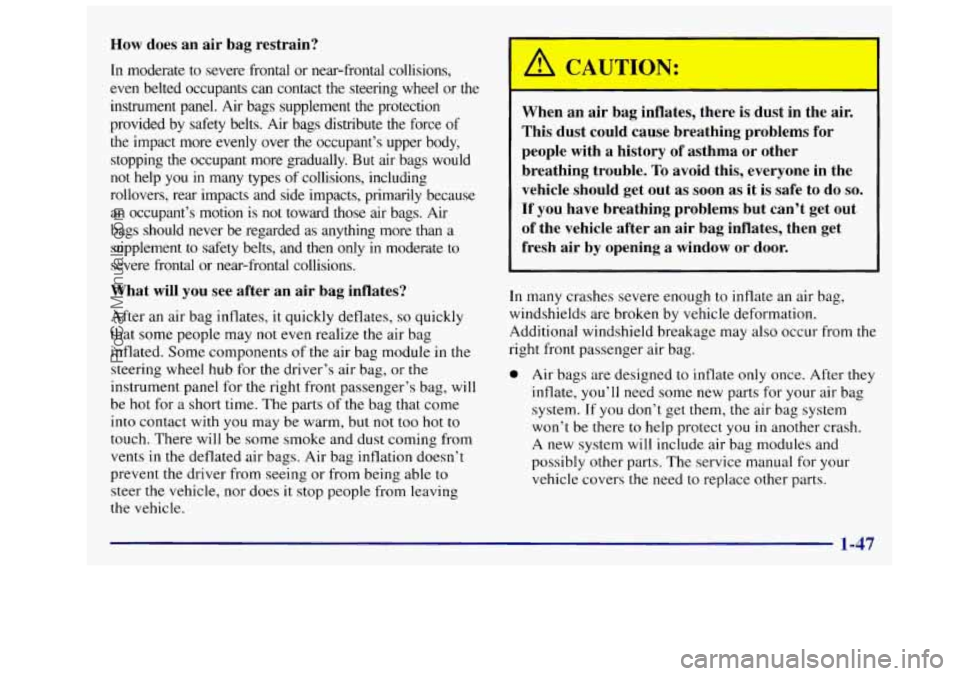 OLDSMOBILE SILHOUETTE 1997 Owners Manual How does an air bag restrain?
In moderate to severe frontal or near-frontal collisions,
even belted occupants can contact the steering wheel or the
instrument panel. Air bags suppl OLDSMOBILE SILHOUETTE 1997 Owners Manual How does an air bag restrain?
In moderate to severe frontal or near-frontal collisions,
even belted occupants can contact the steering wheel or the
instrument panel. Air bags suppl