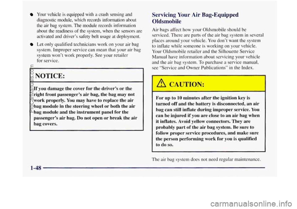 OLDSMOBILE SILHOUETTE 1997 Owners Manual Your vehicle is equipped with a crash sensing and
diagnostic module, which records information about
the air bag system. The module records information
about the readiness of th OLDSMOBILE SILHOUETTE 1997 Owners Manual Your vehicle is equipped with a crash sensing and
diagnostic module, which records information about
the air bag system. The module records information
about the readiness of th