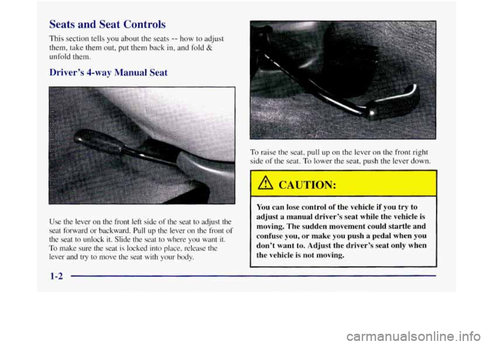 OLDSMOBILE SILHOUETTE 1997  Owners Manual Seats  and  Seat Controls 
This section tells you about the seats -- how to adjust 
them,  take them  out, 
put them  back in, and fold & 
unfold  them. 
Driver’s  4-way  Manual  Seat 
Use  the  lev