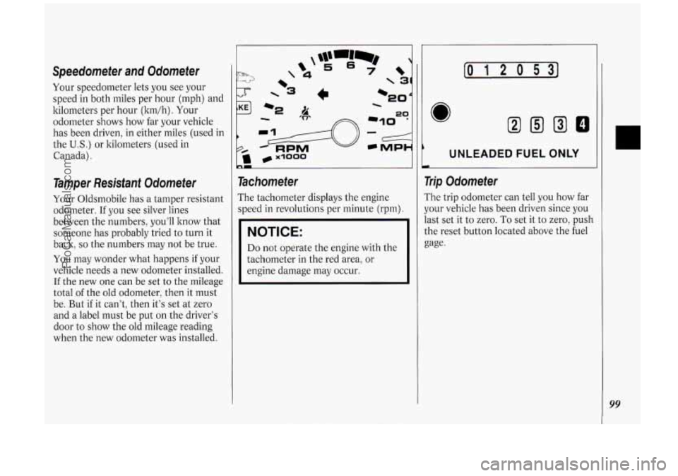 OLDSMOBILE SILHOUETTE 1994  Owners Manual Speedometer  and  Odometer 
Your speedometer  lets  you see your 
speed  in  both  miles per hour  (mph)  and 
kilometers per  hour  (ltm/h). Your 
odometer  shows how far your vehicle 
has  been  dri