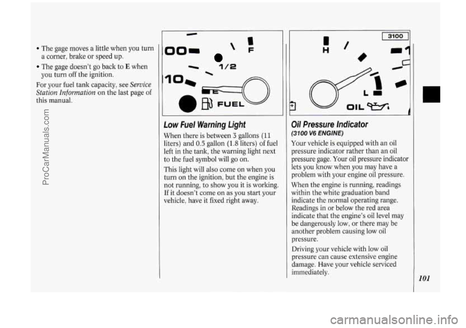 OLDSMOBILE SILHOUETTE 1994  Owners Manual The gage  moves  a  little  when  you turn 
The  gage  doesn’t  go  back  to E when 
For  your  fuel tank  capacity,  see 
Service 
Station  Information 
on  the  last page of 
this  manual. a  corn