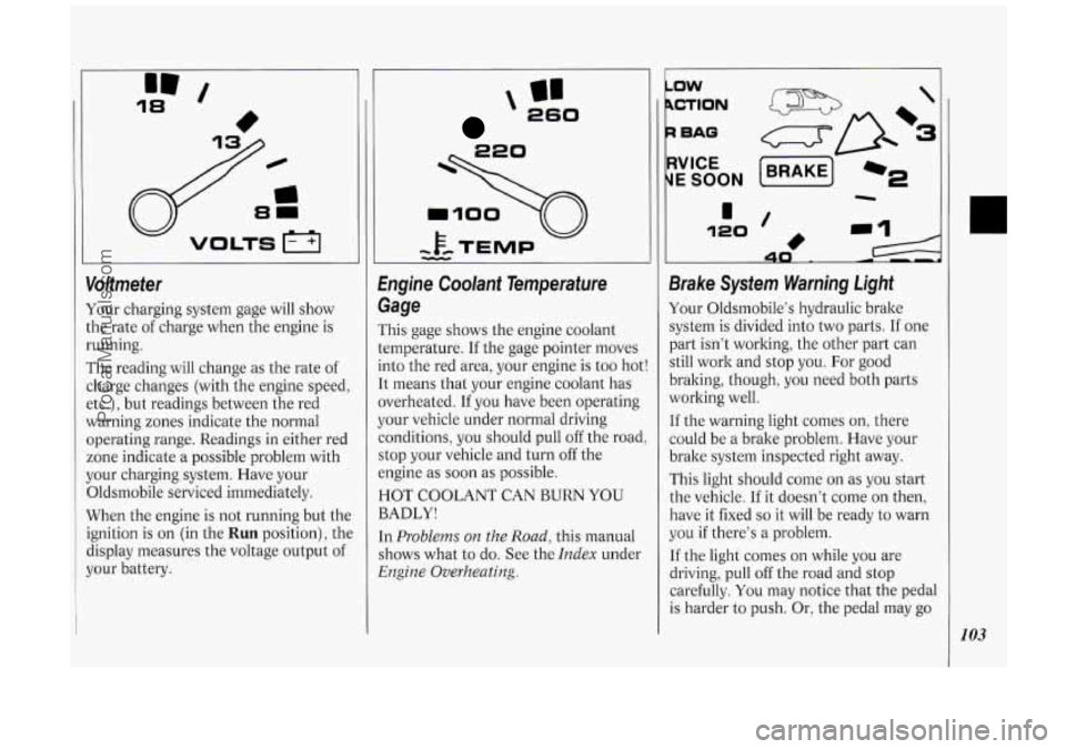 OLDSMOBILE SILHOUETTE 1994  Owners Manual 18 ‘I I 
Voltmeter 
Your charging system  gage  will show 
:he  rate 
of charge when  the engine  is 
running. 
The  reading  will change  as  the  rate of 
:barge changes  (with the engine  speed, 