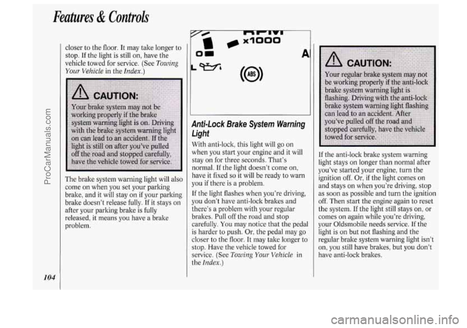 OLDSMOBILE SILHOUETTE 1994 Owners Manual Features & Controls
104
closer to the floor. It may take longer to
stop. If the light is still on, have the
vehicle towed for service. (See
Towing
Your Vehicle in the Index.)
The bra OLDSMOBILE SILHOUETTE 1994 Owners Manual Features & Controls
104
closer to the floor. It may take longer to
stop. If the light is still on, have the
vehicle towed for service. (See
Towing
Your Vehicle in the Index.)
The bra