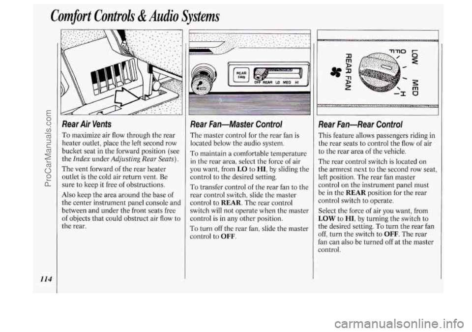 OLDSMOBILE SILHOUETTE 1994  Owners Manual Comfort Controls &Audio Systems 
114 
Rear Air Vents 
To maximize air flow through  the  rear 
heater  outlet,  place the left  second row 
bucket  seat  in  the  forward position (see 
the 
Index und