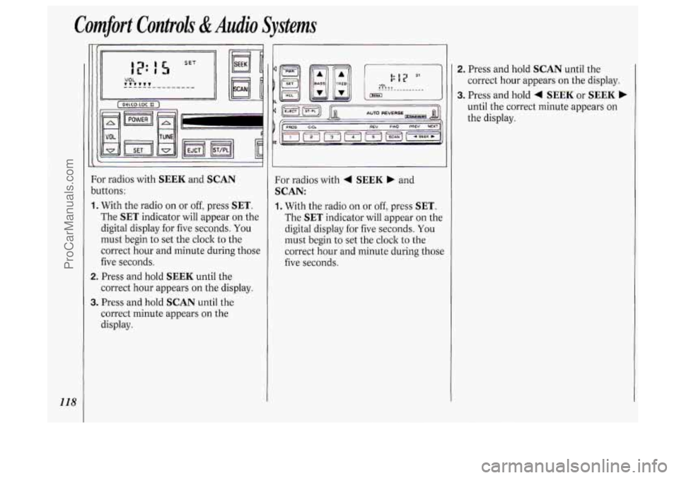 OLDSMOBILE SILHOUETTE 1994 Owners Manual Comfort Controli &Audio Systems
118
bc
1.
2.
3.
)r radios with SEEK and SCAN
Ittons:
With the radio on or
off, press SET.
The SET indicator will appear on the
digital display for f OLDSMOBILE SILHOUETTE 1994 Owners Manual Comfort Controli &Audio Systems
118
bc
1.
2.
3.
)r radios with SEEK and SCAN
Ittons:
With the radio on or
off, press SET.
The SET indicator will appear on the
digital display for f