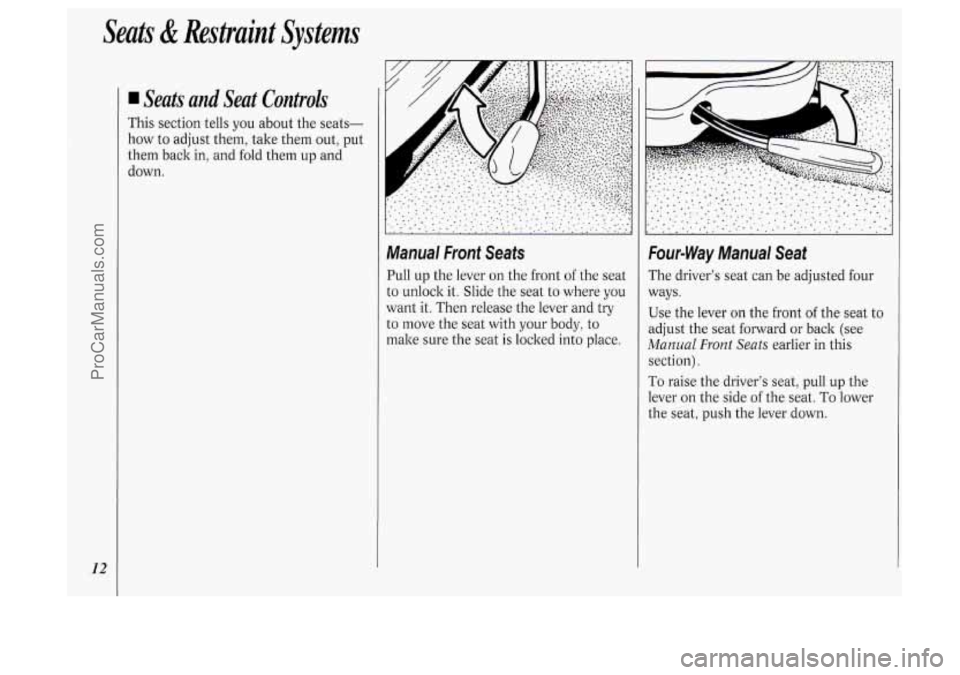 OLDSMOBILE SILHOUETTE 1994 User Guide Seats & Restraint Systems
12
Seats and Seat Controls
This section tells you about the seats-
how to adjust them, take them out, put
them back in, and fold them up and
down.
...... OLDSMOBILE SILHOUETTE 1994 User Guide Seats & Restraint Systems
12
Seats and Seat Controls
This section tells you about the seats-
how to adjust them, take them out, put
them back in, and fold them up and
down.
......