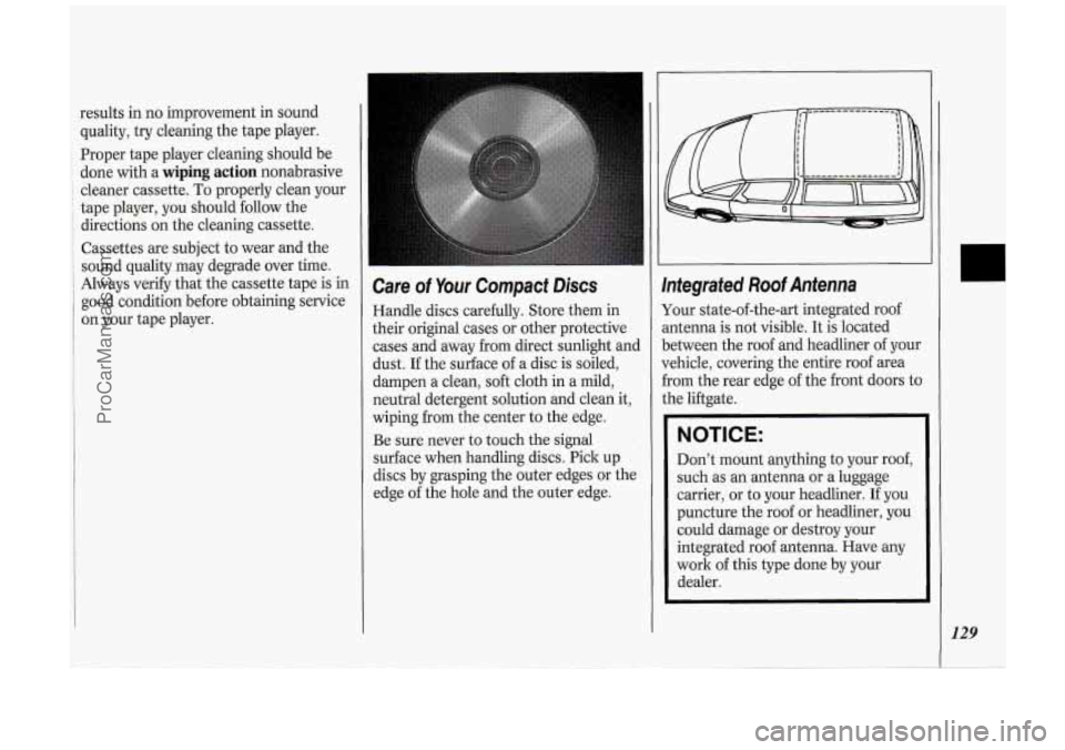 OLDSMOBILE SILHOUETTE 1994 Owners Manual results in no improvement in sound
quality,
try cleaning the tape player.
Proper tape player cleaning should be
done with a
wiping action nonabrasive
cleaner cassette. To properly cl OLDSMOBILE SILHOUETTE 1994 Owners Manual results in no improvement in sound
quality,
try cleaning the tape player.
Proper tape player cleaning should be
done with a
wiping action nonabrasive
cleaner cassette. To properly cl