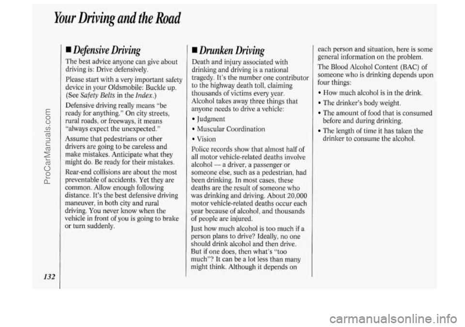 OLDSMOBILE SILHOUETTE 1994  Owners Manual Your Driving  and the Road 
132 
I Defensive  Driving 
The best advice  anyone  can  give about 
driving  is: Drive  defensively. 
Please  start  with  a  very important  safety 
device  in your Oldsm